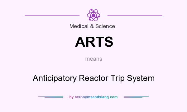 What does ARTS mean? It stands for Anticipatory Reactor Trip System