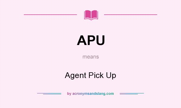 What does APU mean? It stands for Agent Pick Up