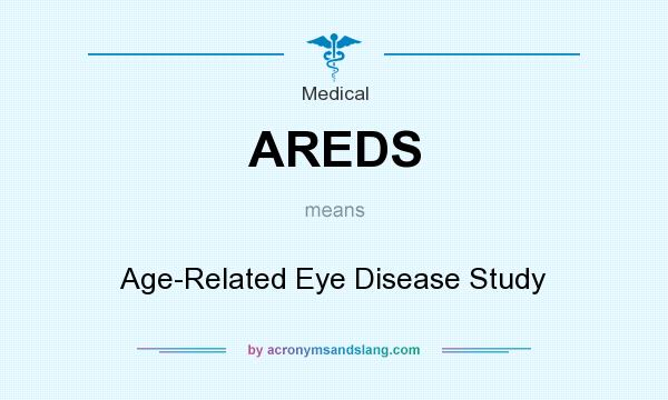 What does AREDS mean? It stands for Age-Related Eye Disease Study