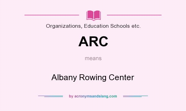 What does ARC mean? It stands for Albany Rowing Center