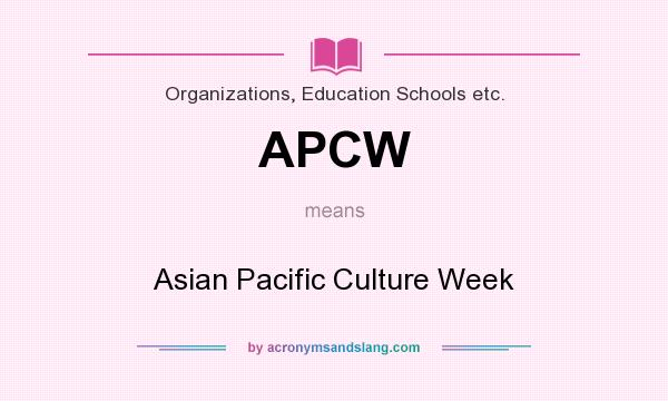 What does APCW mean? It stands for Asian Pacific Culture Week