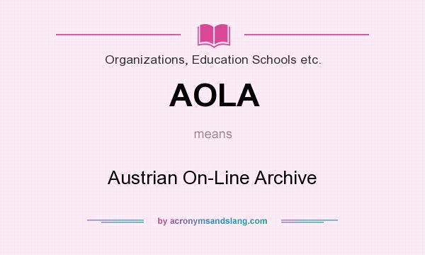 What does AOLA mean? It stands for Austrian On-Line Archive