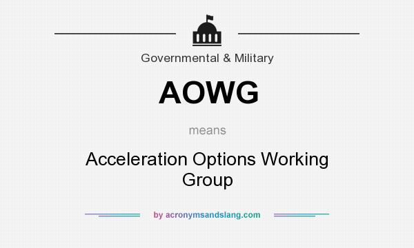 What does AOWG mean? It stands for Acceleration Options Working Group