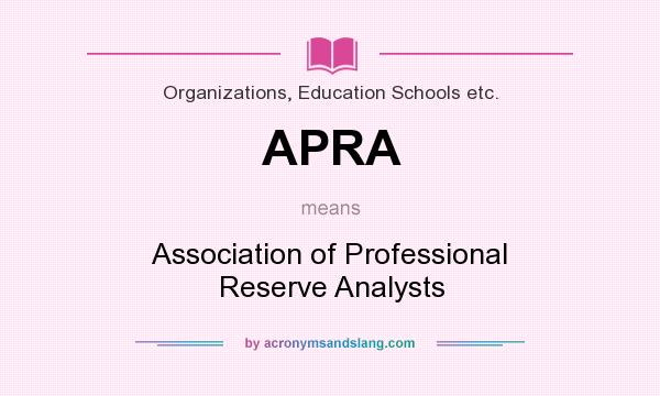 What does APRA mean? It stands for Association of Professional Reserve Analysts
