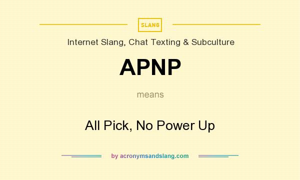 What does APNP mean? It stands for All Pick, No Power Up