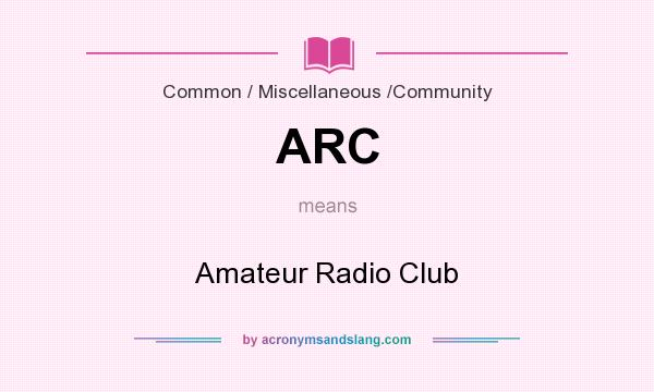 What does ARC mean? It stands for Amateur Radio Club