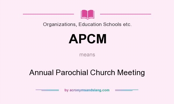 What does APCM mean? It stands for Annual Parochial Church Meeting