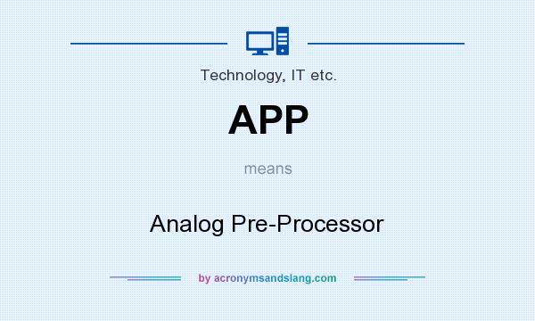 What does APP mean? It stands for Analog Pre-Processor