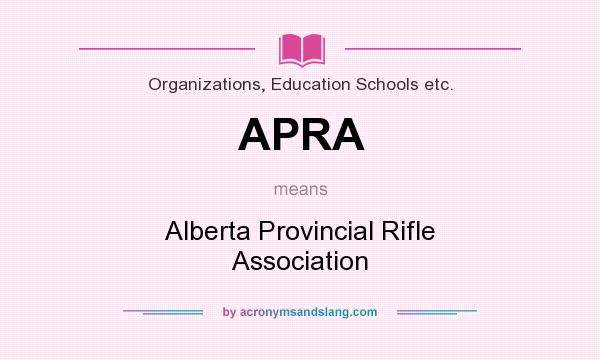 What does APRA mean? It stands for Alberta Provincial Rifle Association