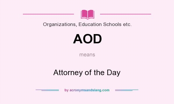 What does AOD mean? It stands for Attorney of the Day