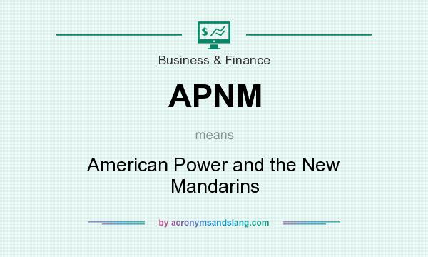 What does APNM mean? It stands for American Power and the New Mandarins