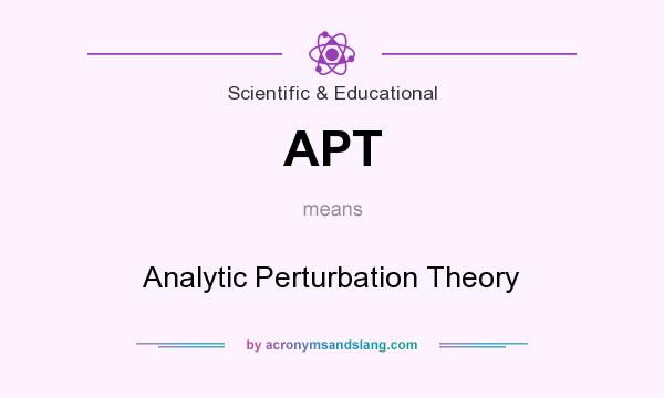What does APT mean? It stands for Analytic Perturbation Theory