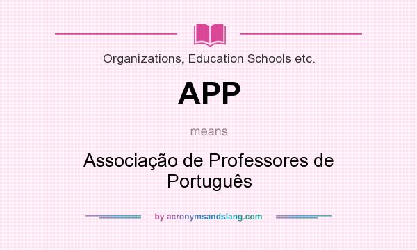 What does APP mean? It stands for Associação de Professores de Português