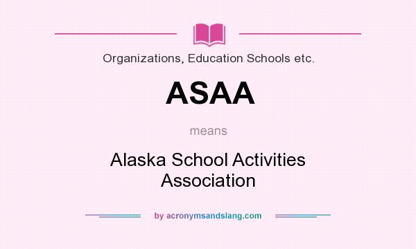 What does ASAA mean? It stands for Alaska School Activities Association
