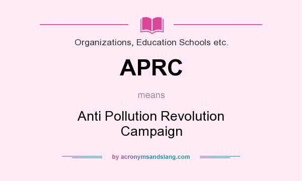 What does APRC mean? It stands for Anti Pollution Revolution Campaign