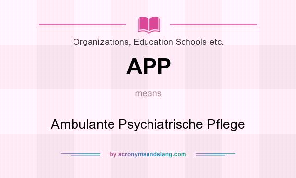 What does APP mean? It stands for Ambulante Psychiatrische Pflege