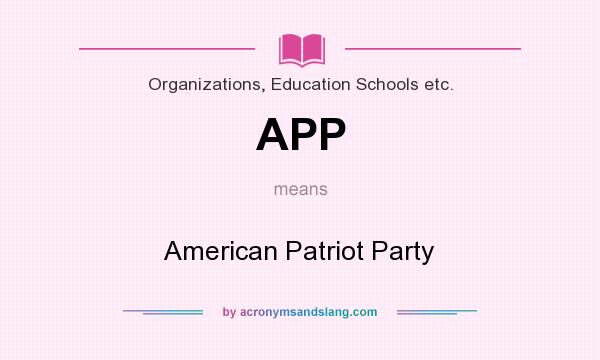 What does APP mean? It stands for American Patriot Party