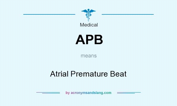 What does APB mean? It stands for Atrial Premature Beat
