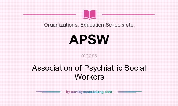 What does APSW mean? It stands for Association of Psychiatric Social Workers