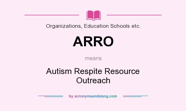 What does ARRO mean? It stands for Autism Respite Resource Outreach