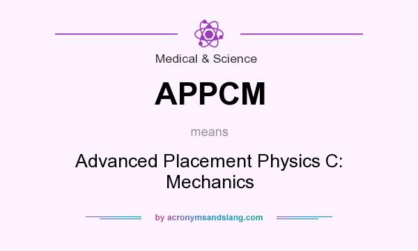 What does APPCM mean? It stands for Advanced Placement Physics C: Mechanics