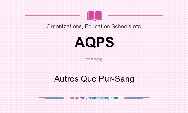 What does AQPS mean? It stands for Autres Que Pur-Sang