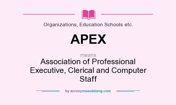 What does APEX mean? It stands for Association of Professional Executive, Clerical and Computer Staff