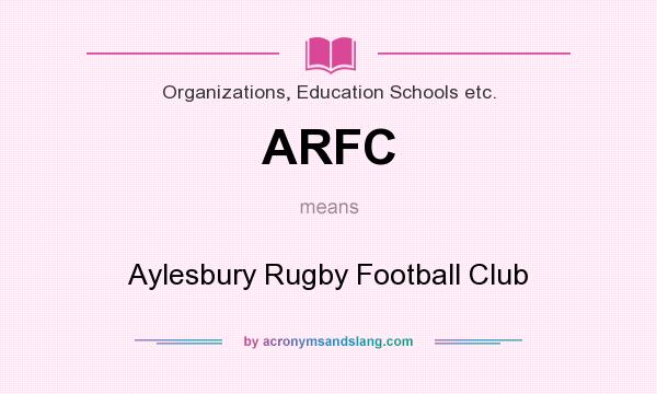 What does ARFC mean? It stands for Aylesbury Rugby Football Club