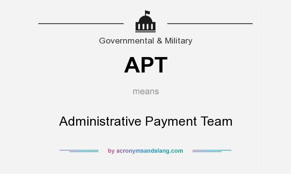 What does APT mean? It stands for Administrative Payment Team