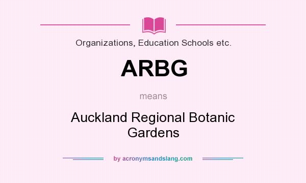 What does ARBG mean? It stands for Auckland Regional Botanic Gardens