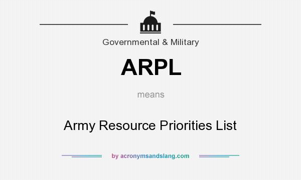 What does ARPL mean? It stands for Army Resource Priorities List