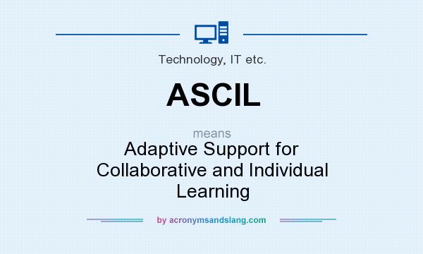 What does ASCIL mean? It stands for Adaptive Support for Collaborative and Individual Learning