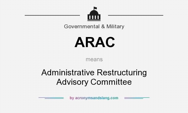 What does ARAC mean? It stands for Administrative Restructuring Advisory Committee