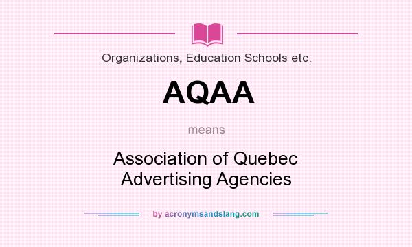What does AQAA mean? It stands for Association of Quebec Advertising Agencies