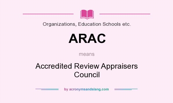 What does ARAC mean? It stands for Accredited Review Appraisers Council