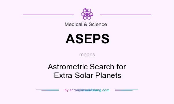 What does ASEPS mean? It stands for Astrometric Search for Extra-Solar Planets