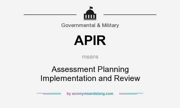 What does APIR mean? It stands for Assessment Planning Implementation and Review
