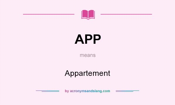 What does APP mean? It stands for Appartement