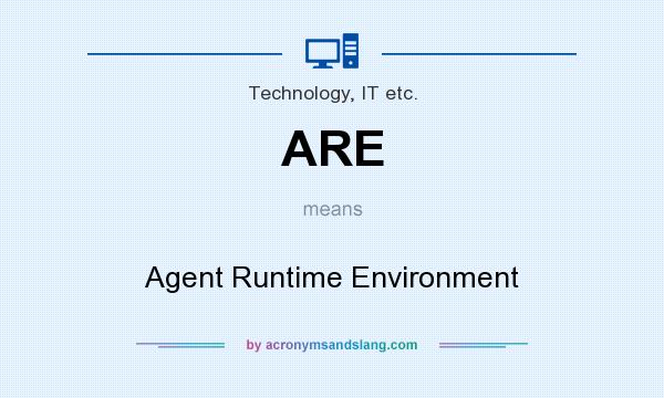 What does ARE mean? It stands for Agent Runtime Environment