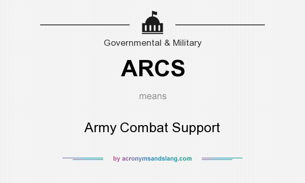 What does ARCS mean? It stands for Army Combat Support