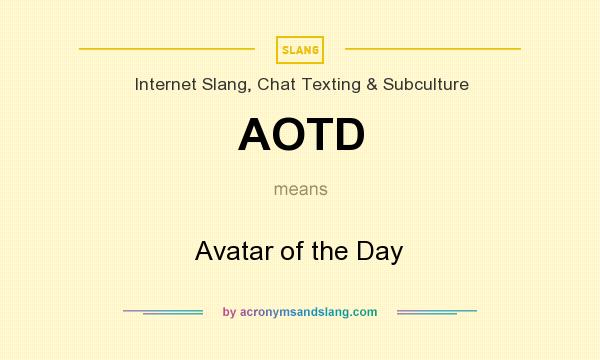What does AOTD mean? It stands for Avatar of the Day
