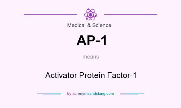 What does AP-1 mean? It stands for Activator Protein Factor-1