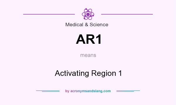 What does AR1 mean? It stands for Activating Region 1