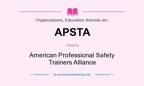 What does APSTA mean? It stands for American Professional Safety Trainers Alliance