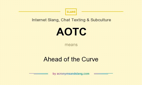 What does AOTC mean? It stands for Ahead of the Curve