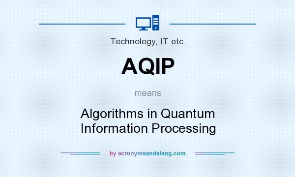 What does AQIP mean? It stands for Algorithms in Quantum Information Processing