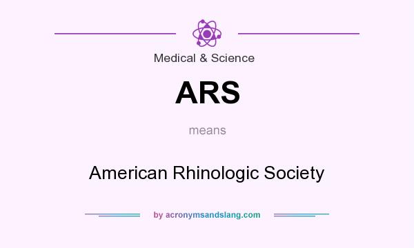 What does ARS mean? It stands for American Rhinologic Society