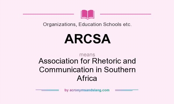 What does ARCSA mean? It stands for Association for Rhetoric and Communication in Southern Africa