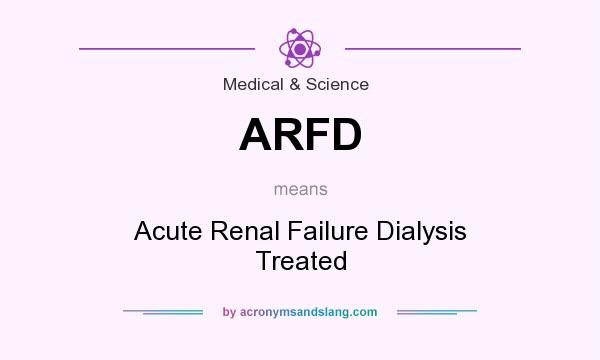 What does ARFD mean? It stands for Acute Renal Failure Dialysis Treated