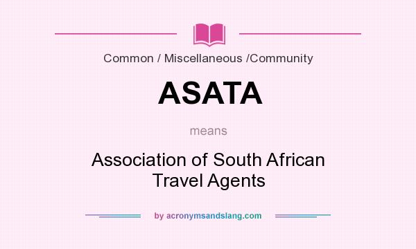 What does ASATA mean? It stands for Association of South African Travel Agents